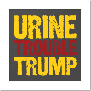 Urine Trouble Trump Posters and Art